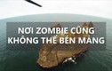 Video: Chỗ trốn an toàn nhất nếu xảy ra đại dịch zombie