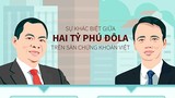 Sự khác biệt của 2 tỷ phú đôla trên sàn chứng khoán Việt