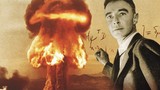 Sự thật bàng hoàng về "cha đẻ" của bom nguyên tử 